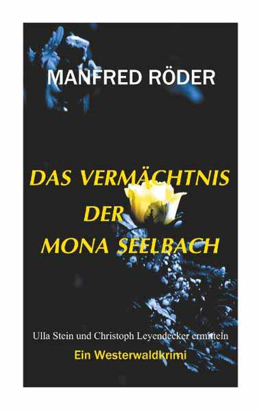 Das Vermächtnis der Mona Seelbach Ein Westerwaldkrimi | Manfred Röder