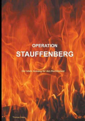 Operation Stauffenberg Der letzte Ausweg für den Rechtsstaat | Thomas Vates