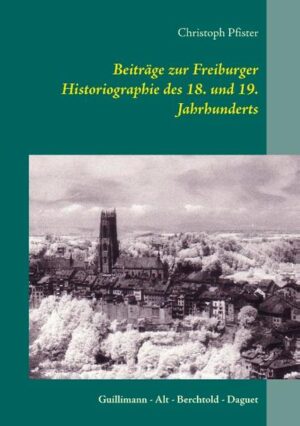 Beiträge zur Freiburger Historiographie des 18. und 19. Jahrhunderts | Bundesamt für magische Wesen