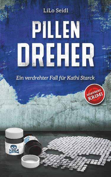 Pillendreher Ein verdrehter Fall für Kathi Starck | LiLo Seidl