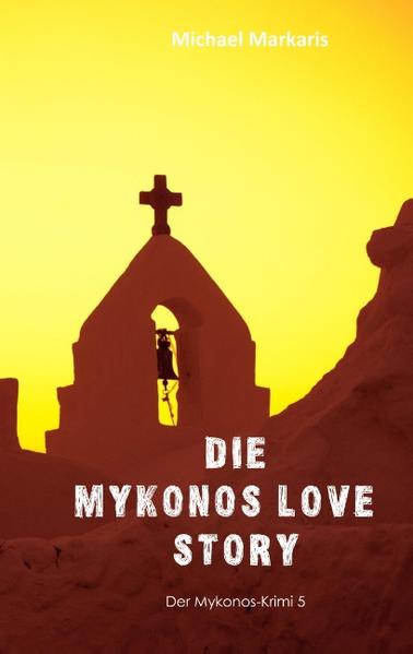 Mykonos Love Story Kommissar Pandis und Angelos - Mykonos-Krimi 6 | Michael Markaris