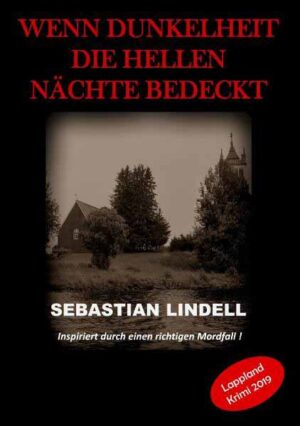 Wenn Dunkelheit die hellen Nächte bedeckt Kriminalroman aus Lappland | Sebastian Lindell