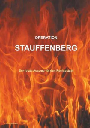 Operation Stauffenberg Der letzte Ausweg für den Rechtsstaat | Thomas Vates