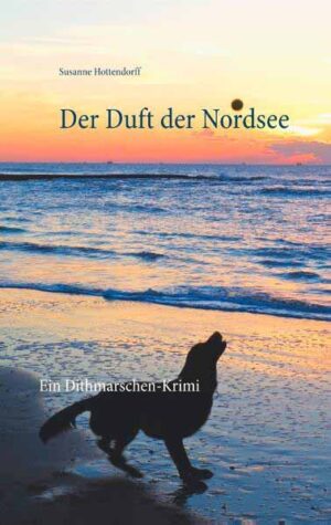 Der Duft der Nordsee Ein Dithmarschen-Krimi | Susanne Hottendorff