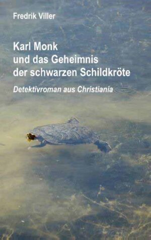 Karl Monk und das Geheimnis der schwarzen Schildkröte Detektivroman aus Christiania | Fredrik Viller