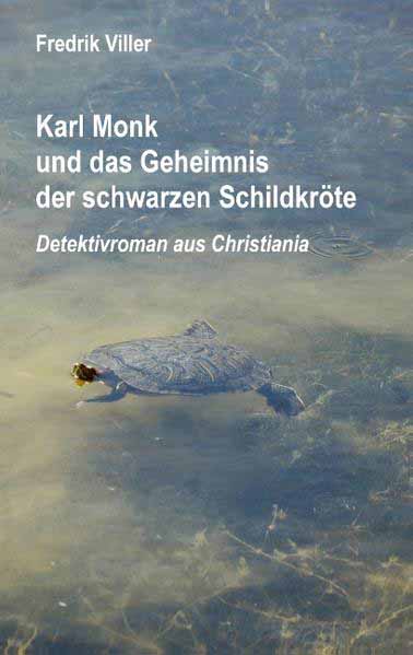 Karl Monk und das Geheimnis der schwarzen Schildkröte Detektivroman aus Christiania | Fredrik Viller