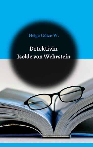 Detektivin Isolde von Wehrstein | Helga Götze