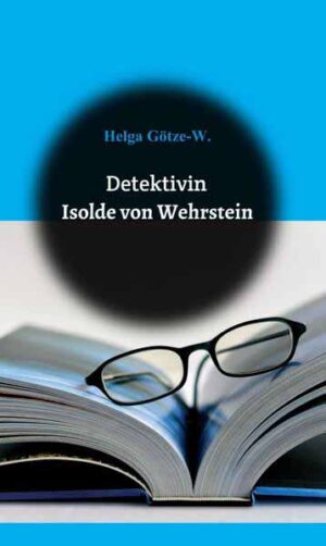 Detektivin Isolde von Wehrstein | Helga Götze
