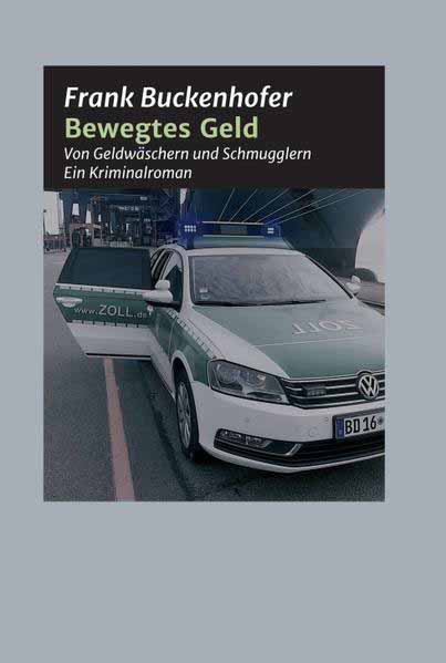 Bewegtes Geld Von Geldwäschern und Schmugglern | Frank Buckenhofer