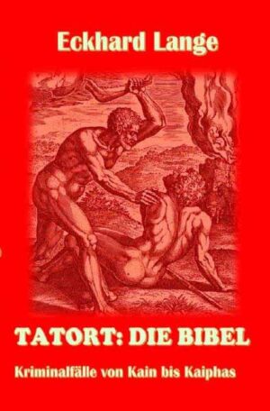 Tatort: Die Bibel Kriminalfälle von Kain bis Kaiphas | Eckhard Lange