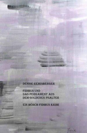 Ein Mönch Fidibus Krimi / Fidibus und das Pergament aus dem Goldenen Psalter Ein Mönch Fidibus Krimi | Denise Remisberger