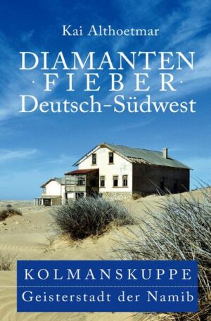 Diamantenfieber Deutsch-Südwest. Kolmanskuppe