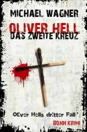 Oliver Hell / Oliver Hell - Das zweite Kreuz Oliver Hells dritter Fall | Michael Wagner
