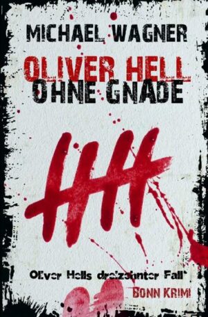 Oliver Hell / Oliver Hell - Ohne Gnade Bonn Krimi: Oliver Hells dreizehnter Fall | Michael Wagner