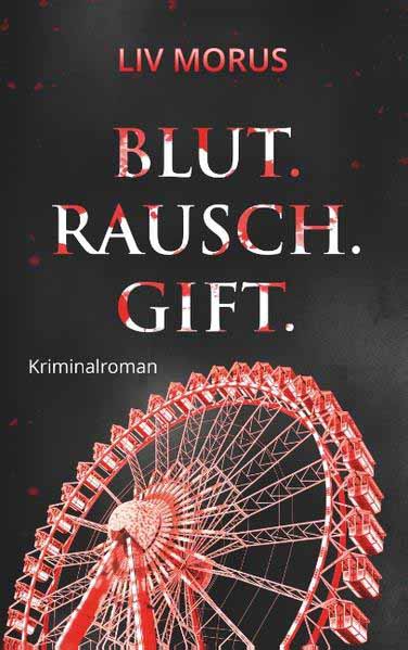 Blut. Rausch. Gift. Der 4. Fall für Elisa Gerlach und Henri Wieland | Liv Morus