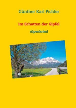 Im Schatten der Gipfel Alpenkrimi | Günther Karl Pichler