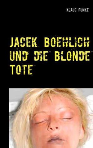 Jacek Boehlich und die blonde Tote | Klaus Funke