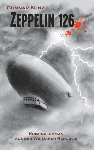 Zeppelin 126 Kriminalroman aus der Weimarer Republik | Gunnar Kunz