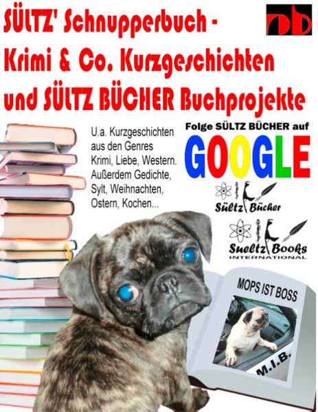 Sültz' Schnupperbuch - Krimi & Co. Kurzgeschichten und Sültz Bücher Buchprojekte ... inkl. Liebe, Krimi, Western, SciFi, Vorlesegeschichten, Paranormale Phänomene, Horror, Kochen, Gedichte, Sylt, Weihnachten, Ostern, Geschichte der Compact Cassette von PHILIPS bis NAKAMICHI... | Uwe H. Sültz und Renate Sültz