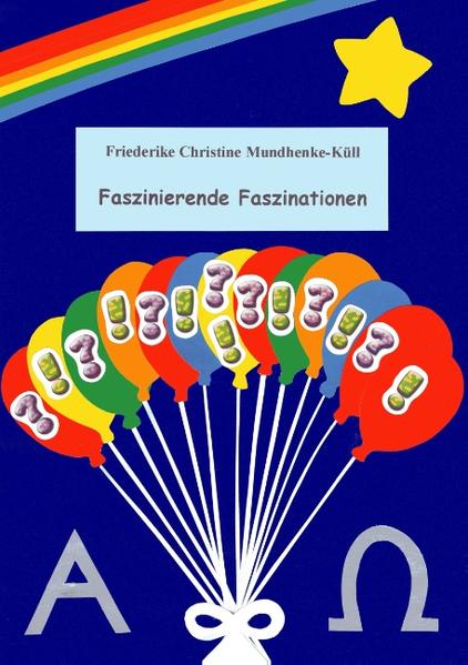 Faszinationen gibt es viele, ihre Vielfalt ist buntwie ein Regenbogen