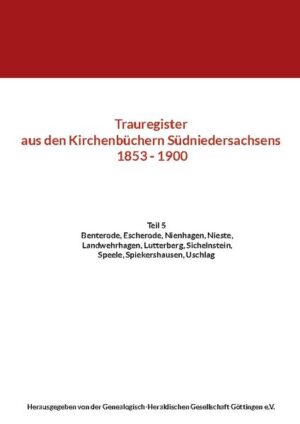 Trauregister aus den Kirchenbüchern Südniedersachsens 1853 - 1900 | der Genealogisch-Heraldischen Gesellschaft Göttingen e.V.