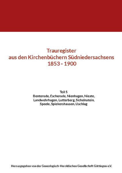 Trauregister aus den Kirchenbüchern Südniedersachsens 1853 - 1900 | der Genealogisch-Heraldischen Gesellschaft Göttingen e.V.