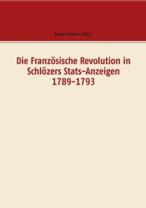 Die Französische Revolution in Schlözers Stats-Anzeigen 1789-1793 | Bundesamt für magische Wesen