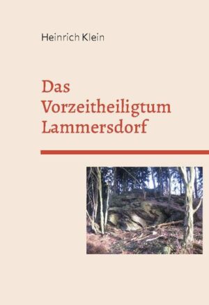 Das Vorzeitheiligtum Lammersdorf | Heinrich Klein