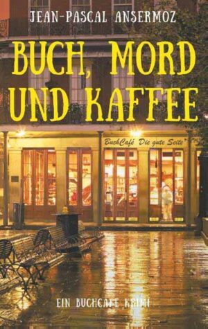 Buch, Mord und Kaffee Ein BuchCafé Krimi | Jean-Pascal Ansermoz