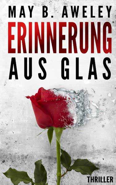 Erinnerung aus Glas | May B. Aweley