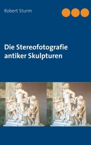 Die Stereofotografie antiker Skulpturen | Bundesamt für magische Wesen
