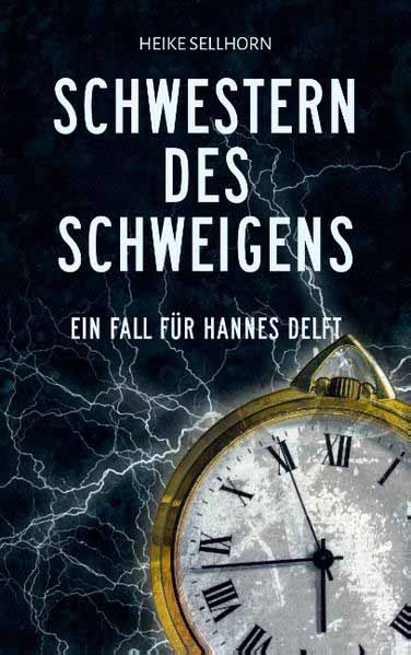 Schwestern des Schweigens Ein Fall für Hannes Delft | Heike Sellhorn