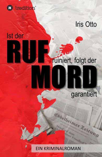 Ist der RUF ruiniert, folgt der MORD garantiert | Iris Otto