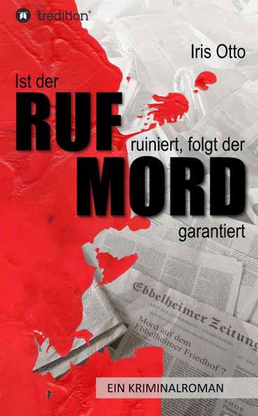 Ist der RUF ruiniert, folgt der MORD garantiert | Iris Otto