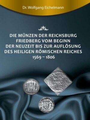 Die Münzen der Reichsburg Friedberg vom Beginn der Neuzeit bis zur Auflösung des Heiligen Römischen Reiches 1569 - 1806 | Bundesamt für magische Wesen