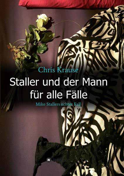 Staller und der Mann für alle Fälle Mike Stallers achter Fall | Chris Krause