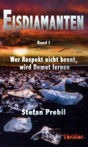 Eisdiamanten Trilogie Band 1 Wer Respekt nicht kennt, wird Demut lernen | Stefan Prebil