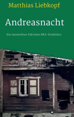 Andreasnacht Ein mysteriöser Fall eines BKA-Ermittlers | Matthias Liebkopf
