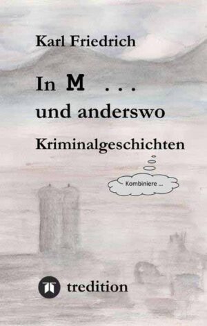 In M ... und anderswo Kriminalgeschichten | Magnus Karl Friedrich Schleich