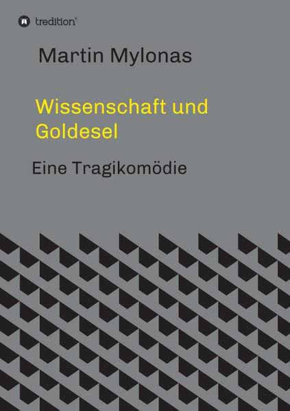 Wissenschaft und Goldesel Tragikomödie | Martin Mylonas