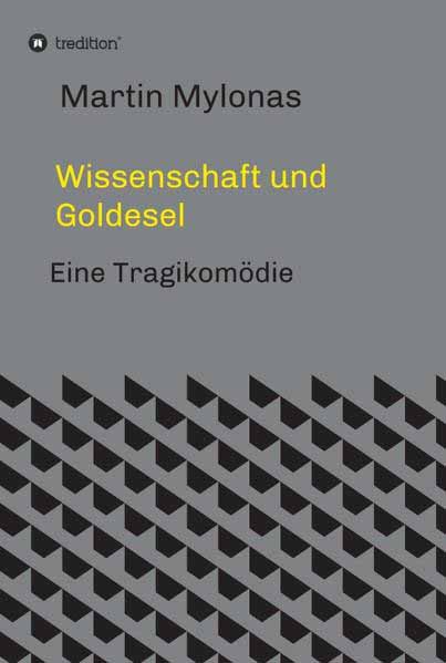 Wissenschaft und Goldesel Tragikomödie | Martin Mylonas