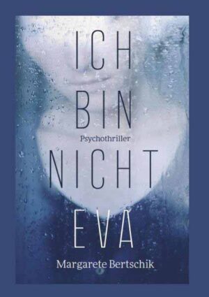 Ich bin nicht Eva Psychothriller | Margarete Bertschik