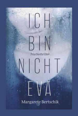 Ich bin nicht Eva Psychothriller | Margarete Bertschik