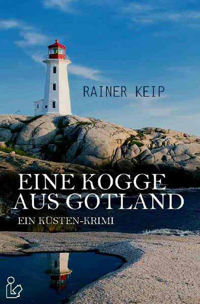 EINE KOGGE AUS GOTLAND Ein Küsten-Krimi | Rainer Keip