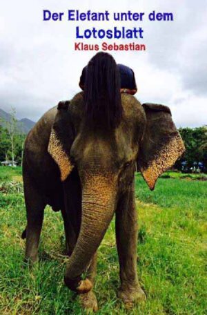 Der Elefant unter dem Lotosblatt Ein Koh-Chang-Krimi | Klaus Sebastian
