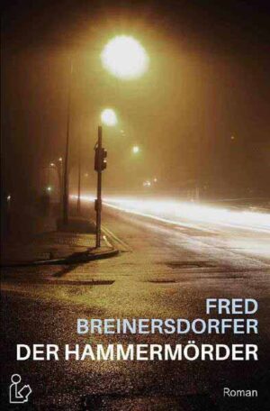 DER HAMMERMÖRDER Ein dokumentarischer Thriller | Fred Breinersdorfer