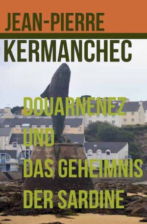 Douarnenez und das Geheimnis der Sardine | Jean-Pierre Kermanchec