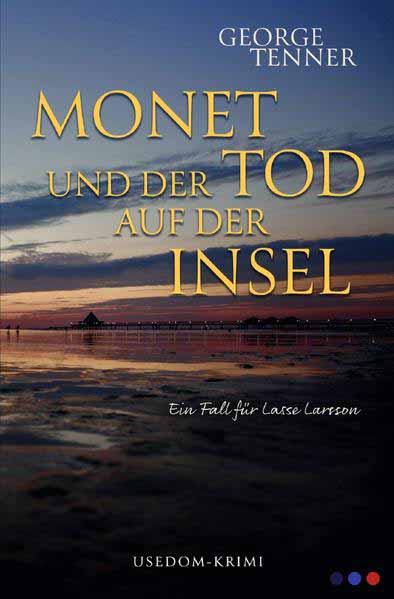 Lasse-Larsson-Usedom-Kriminalroman / Monet und der Tod auf der Insel | George Tenner