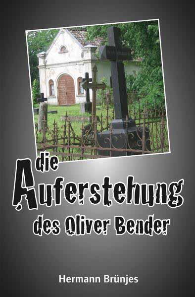 Die Auferstehung des Oliver Bender Ein Jens Jahnke Krimi | Hermann Brünjes
