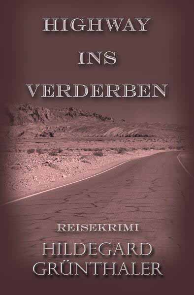 Reisekrimis / Highway ins Verderben Reisekrimi | Hildegard Grünthaler